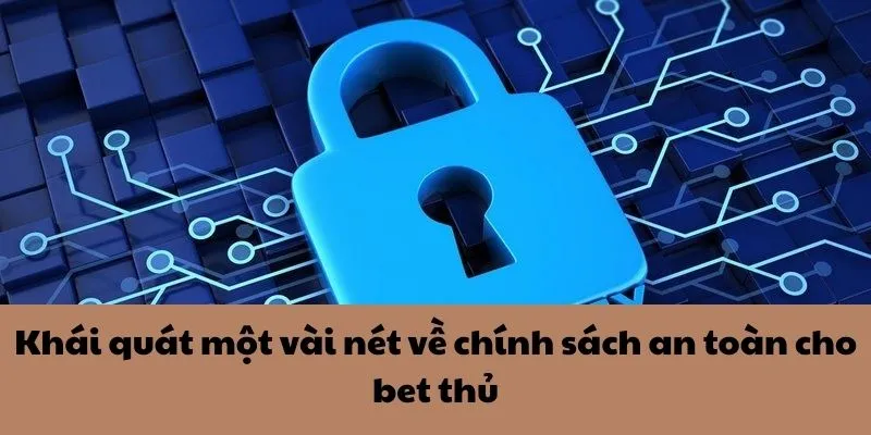 Khái quát một vài nét về chính sách an toàn cho bet thủ