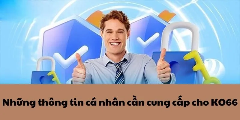 Những thông tin cá nhân cần cung cấp cho Ko66