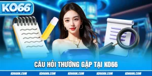 Câu Hỏi Thường Gặp – Giải Đáp Thắc Mắc Khi Tham Gia Ko66