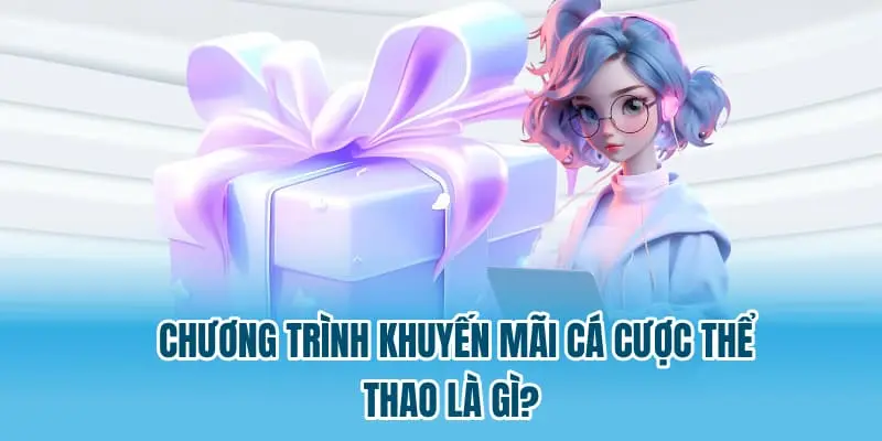 Chương trình khuyến mãi cá cược thể thao là gì?