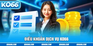 Điều Khoản Dịch Vụ Ko66 – Quy Định Quan Trọng Dành Cho Thành Viên