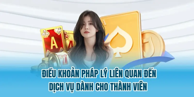 Điều khoản pháp lý liên quan đến dịch vụ dành cho thành viên