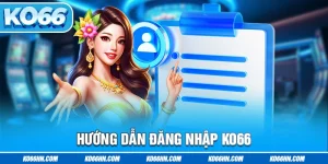 Hướng Dẫn Đăng Nhập Ko66 Với 2 Cách Thức Cơ Bản Nhanh Chóng