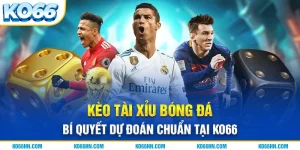 Kèo Tài Xỉu Bóng Đá - Bí Quyết Dự Đoán Chuẩn Tại Ko66