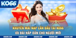 Khuyến Mãi Nạp Lần Đầu Tại Ko66 Ưu Đãi Hấp Dẫn Cho Người Mới