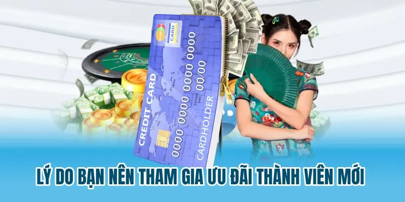 Lý do bạn nên tham gia ưu đãi thành viên mới